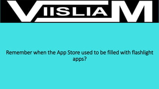 Remember when the App Store used to be filled with flashlight
apps?
 