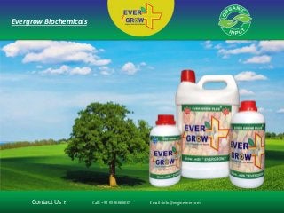 Evergrow Biochemicals
Contact Us Call:+919586666007 Email :info@engineliner.com
 