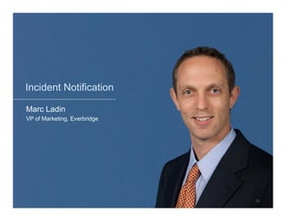 Incident Notification

Marc Ladin
VP of Marketing, Everbridge




                              29
 