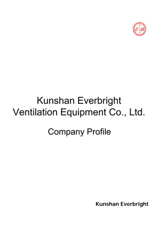 Kunshan Everbright
Ventilation Equipment Co., Ltd.
Company Profile
Kunshan Everbright
 