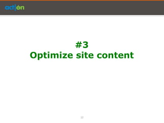 #3
Optimize site content




          12
 