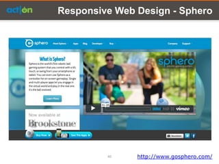 Responsive Web Design - Sphero




         40    http://www.gosphero.com/
 