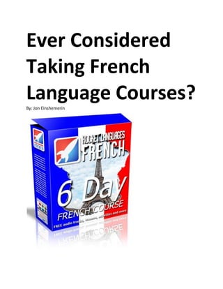 Ever Considered
Taking French
Language Courses?
By: Jon Einshemerin
 