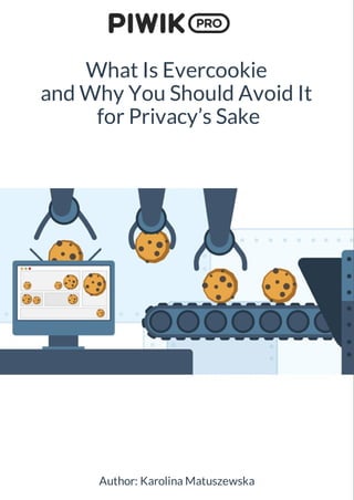 What Is Evercookie
and Why You Should Avoid It
for Privacy’s Sake
Author: Karolina Matuszewska
 