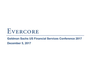 Goldman Sachs US Financial Services Conference 2017
December 5, 2017
 