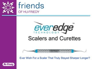 Ever Wish For a Scaler That Truly Stayed Sharper Longer? Scalers and Curettes 