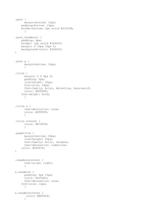 .post {
      margin-bottom: 15px;
    padding-bottom: 15px;
    border-bottom: 2px solid #22303B;
      }

.post_thumbnail {
    padding: 6px;
    border: 1px solid #304453;
    margin: 0 10px 10px 0;
    background-color: #304453;
}


.post p {
      margin-bottom: 10px;
      }

.title {
      margin: 0 0 8px 0;
      padding: 0px;
      line-height: 22px;
      font-size: 24px;
      font-family: Arial, Helvetica, Sans-serif;
      color: #FFFFFF;
    font-weight: bold;
      }


.title a {
      text-decoration: none;
      color: #FFFFFF;
      }

.title a:hover {
      color: #B70F0F;
      }

.pagetitle {
      margin-bottom: 20px;
      line-height: 22px;
      font-family: Arial, Verdana;
      text-decoration: underline;
    color: #CECFCF;
}


.readmorecontent {
      text-align: right;
      }

a.readmore {
      padding: 4px 15px;
      color: #5093A3;
      text-decoration: none;
    font-size: 12px;
      }

a.readmore:hover {
        color: #B80404;
      }
 