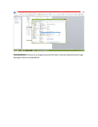 Conclusiones:el Everest es un programa que permite saber el tipo de componente para luego
descargar el driver correspondiente.