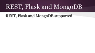 REST, Flask and MongoDB
REST, Flask and MongoDB supported
 