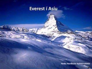 Everest í Asíu




                 Heiða Norðkvist Halldórsdóttir
 