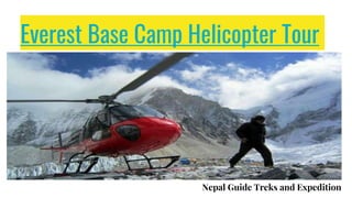 Everest Base Camp Helicopter Tour
Nepal Guide Treks and Expedition
 