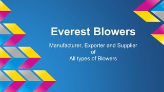 Everest Blowers
Manufacturer, Exporter and Supplier
of
All types of Blowers
 