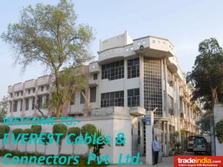 WELCOME TO:-
EVEREST Cables &
Connectors Pvt. Ltd.
 