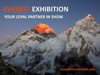 EVEREST EXHIBITION
YOUR LOYAL PARTNER IN SHOW
www.EverestExhibit.com
 