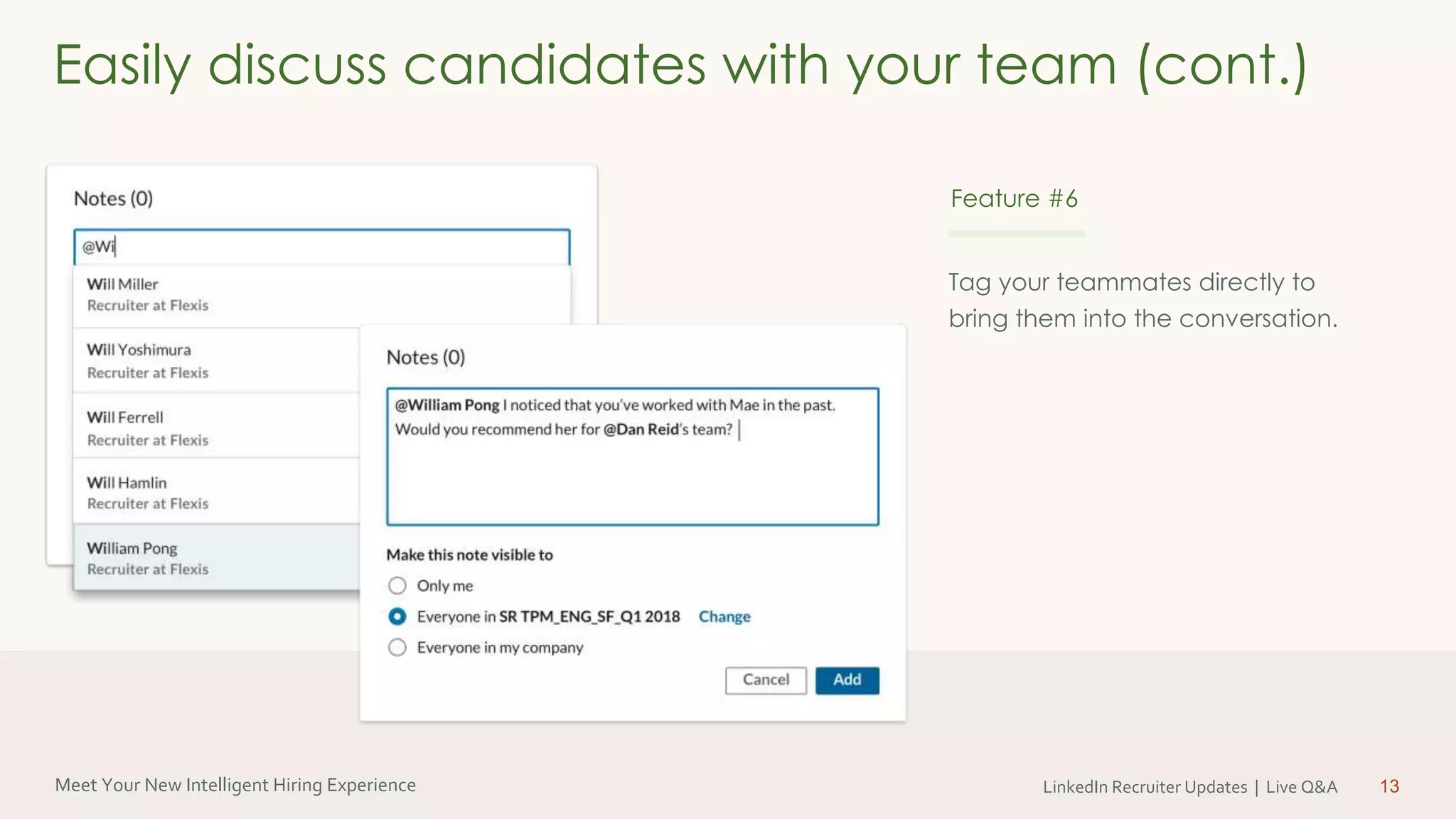 Meet Your New Intelligent Hiring Experience LinkedIn Recruiter Updates | Live Q&A 13
Tag your teammates directly to
bring them into the conversation.
Easily discuss candidates with your team (cont.)
Feature #6
 