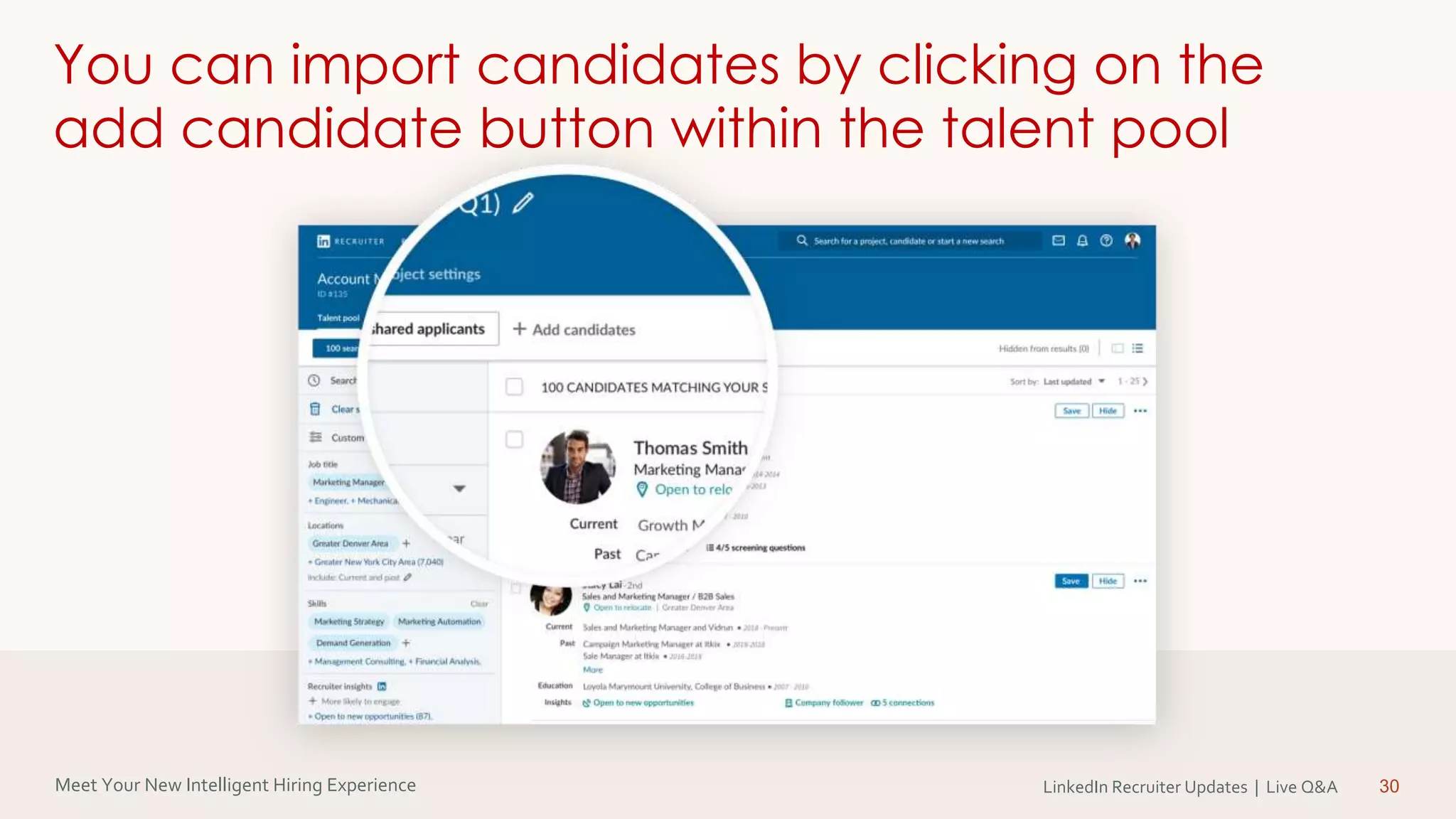 Meet Your New Intelligent Hiring Experience LinkedIn Recruiter Updates | Live Q&A 30
You can import candidates by clicking on the
add candidate button within the talent pool
 