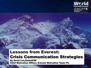 Office@everestmotivation.com
Lessons from Everest:
Crisis Communication Strategies
By David Lim,GlobalCSP
Chief Motivation Officer, Everest Motivation Team P/L
 