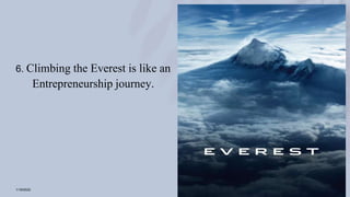1/19/2022 11
6. Climbing the Everest is like an
Entrepreneurship journey.
 