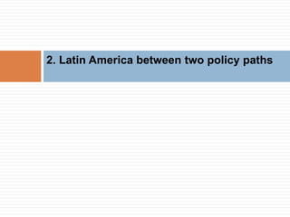 2. Latin America between two policy paths 
 