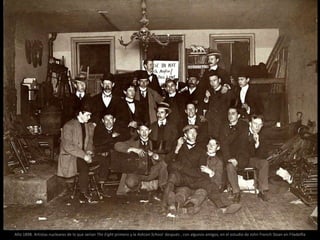 Año 1898. Artistas nucleares de lo que serían The Eight primero y la Ashcan School después , con algunos amigos, en el estudio de John French Sloan en Filadelfia
 
