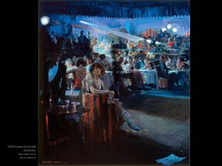 1934 Escena en el club
nocturno.
Óleo sobre lienzo
(91,4 x 8,46 cm)
 