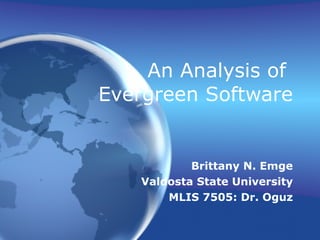 An Analysis of  Evergreen Software Brittany N. Emge Valdosta State University MLIS 7505: Dr. Oguz 
