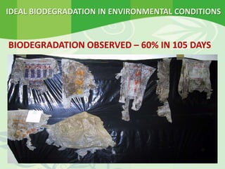 IDEAL BIODEGRADATION IN ENVIRONMENTAL CONDITIONS
BIODEGRADATION OBSERVED – 60% IN 105 DAYS
 