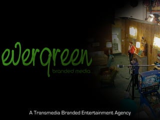 A Transmedia Branded Entertainment Agency
 