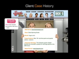 Client Case History




           - Web Series: www.backontopps.com

           - Client: Dicks Sporting Goods

         ...