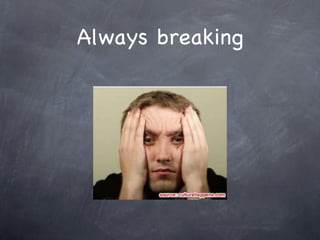 Always breaking 