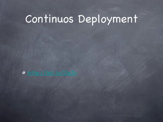 Continuos Deployment http://bit.ly/OxJv 