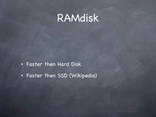 RAMdisk Faster then Hard Disk Faster then SSD (Wikipedia) 