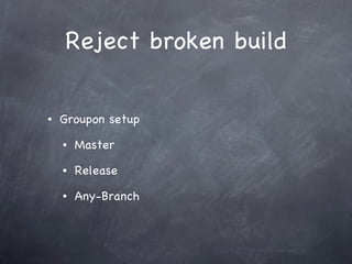 Reject broken build Groupon setup Master Release Any-Branch 