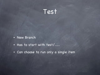 Test New Branch Has to start with test/..... Can choose to run only a single item 