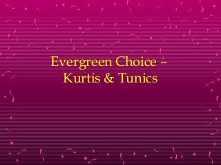 Evergreen Choice –
Kurtis & Tunics
 