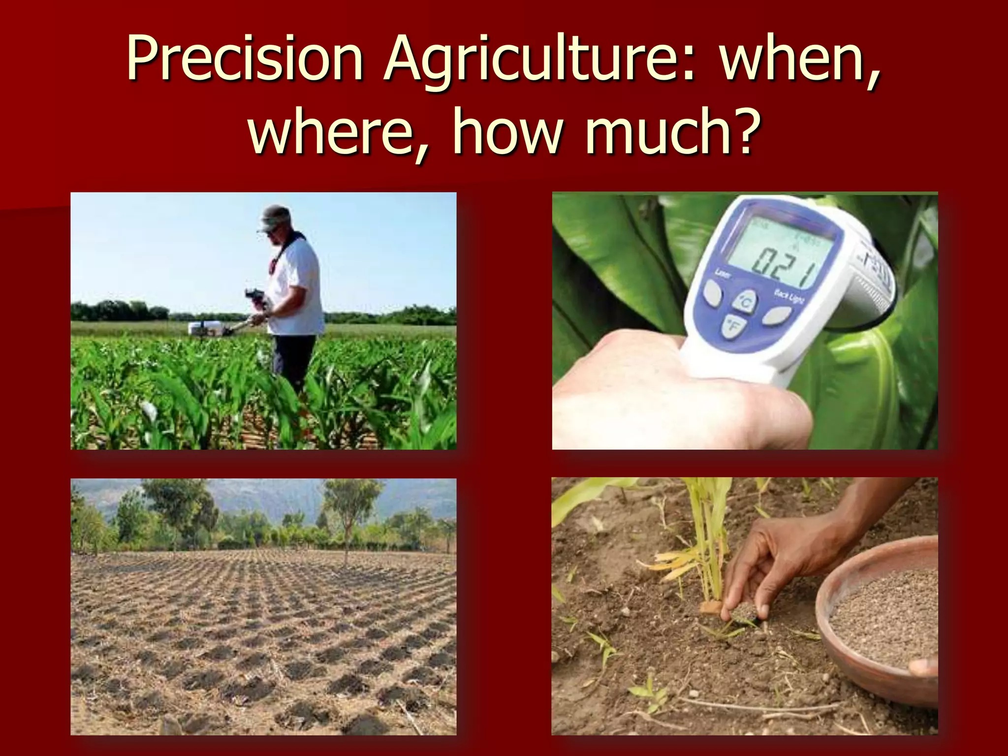 Precision Agriculture: when,
where, how much?
 
