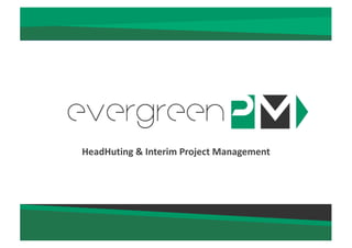 HeadHuting &	Interim Project	Management
 