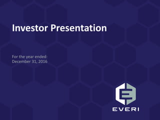 Investor Presentation
For the year ended:
December 31, 2016
 