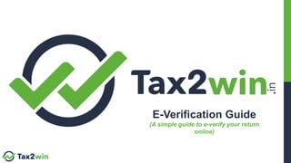 E-Verification Guide
(A simple guide to e-verify your return
online)
.in
 