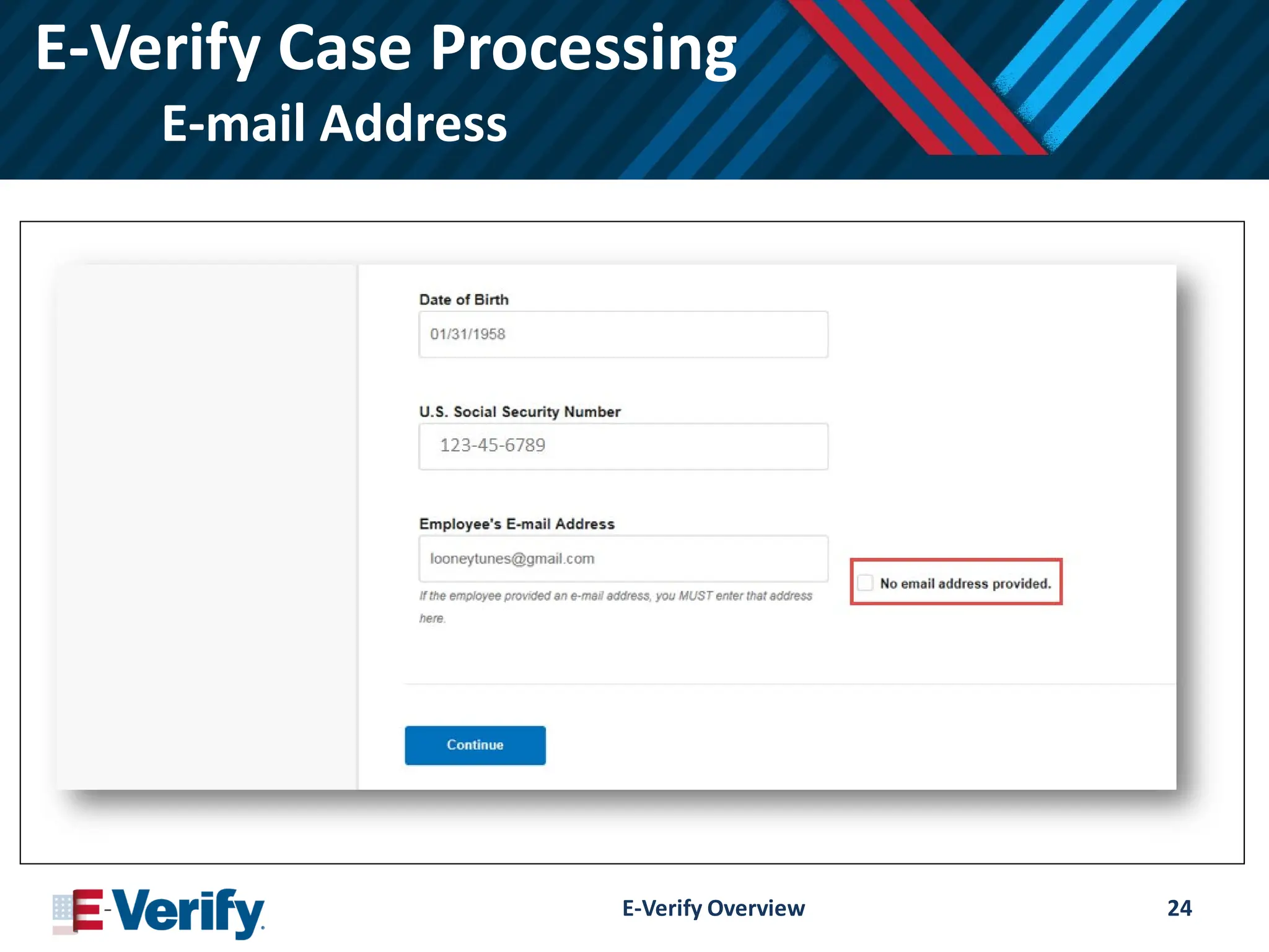 E-Verify Case Processing
E-mail Address
E-Verify Overview 24
 