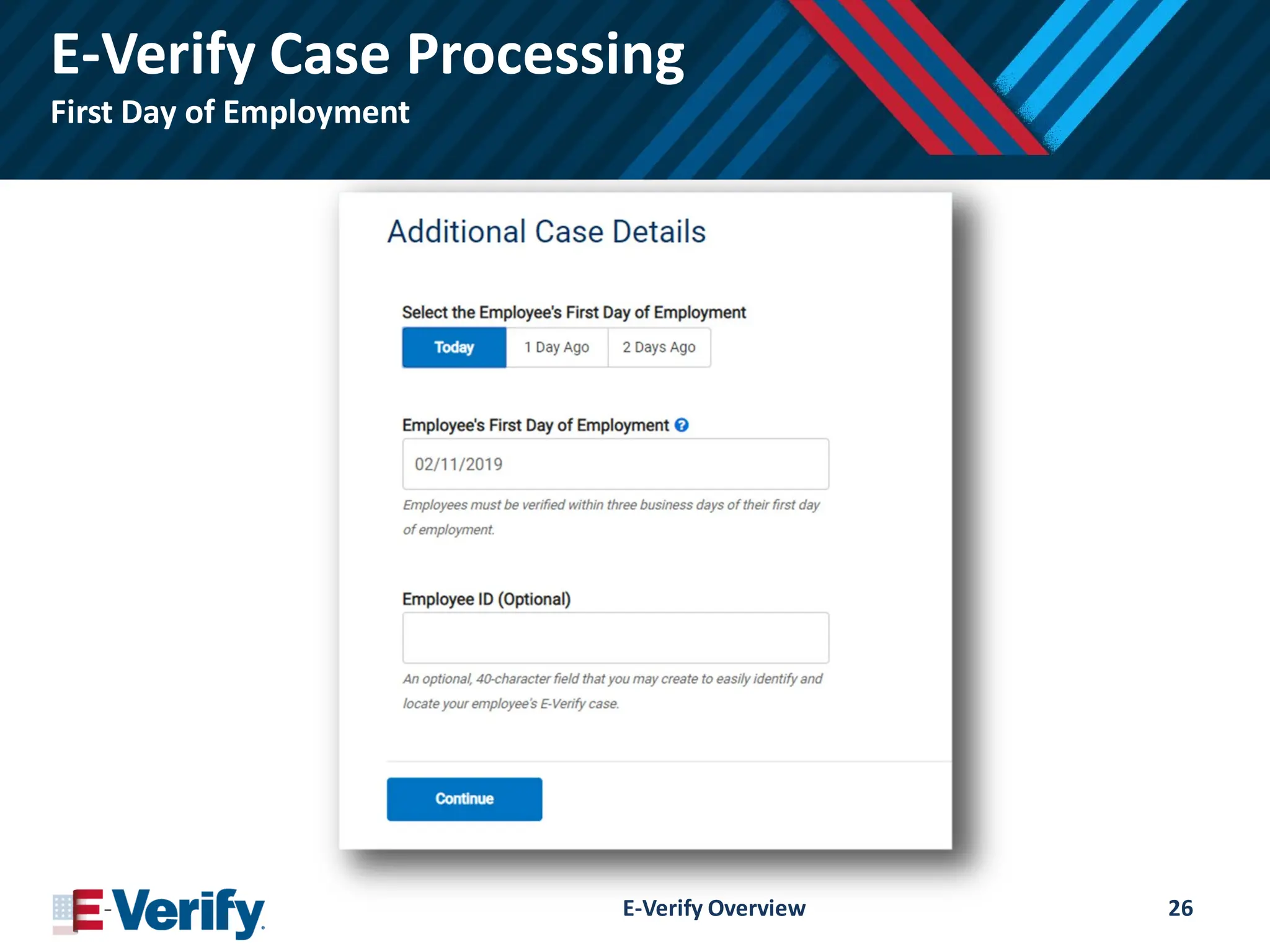 E-Verify Case Processing
First Day of Employment
E-Verify Overview 26
 