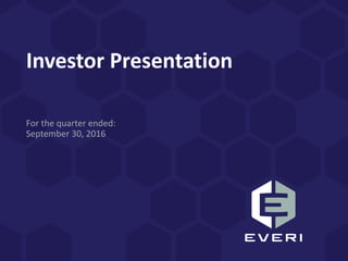 Investor Presentation
For the quarter ended:
September 30, 2016
 