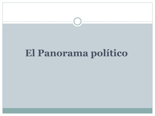 El Panorama político 
 