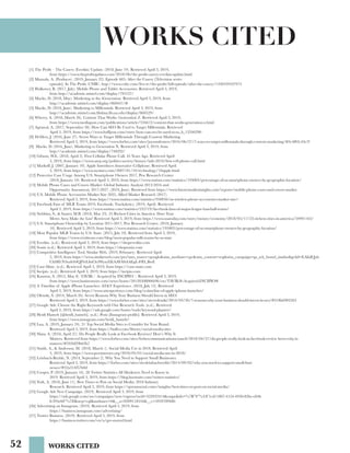 52
WORKS CITED
[1] The Profit – The Casery (Everkin) Update. (2018, June 19). Retrieved April 3, 2019,
	 from https://www.theprofitupdates.com/2018/06/the-profit-casery-everkin-update.html
[2] Mazzola, A. (Producer). (2019, January 22). Episode 605: After the Casery [Television series
	 episode]. In The Profit. CNBC. http://www.cnbc.com/live-tv/the-profit/full-episode/after-the-casery/1430359107973
[3] Hulkower, B. (2017, July). Mobile Phone and Tablet Accessories. Retrieved April 3, 2019,
	 from http://academic.mintel.com/display/793127/
[4] Macke, D. (2018, May). Marketing to the iGeneration. Retrieved April 3, 2019, from
	http://academic.mintel.com/display/860447/#
[5] Macke, D. (2018, June). Marketing to Millennials. Retrieved April 3, 2019, from
	http://academic.mintel.com.libdata.lib.ua.edu/display/860529/
[6] Wherry, A. (2018, March 26). Content That Works: Generation Z. Retrieved April 3, 2019,
	 from https://www.mediapost.com/publications/article/316612/content-that-works-generation-z.html
[7] Agrawal, A. (2017, September 30). How Can SEO Be Used to Target Millennials. Retrieved
	 April 3, 2019, from https://www.huffpost.com/entry/how-can-seo-be-used-to-ta_b_12246290
[8] DeMers, J. (2016, June 27). Seven Ways to Target Millennials Through Content Marketing.
	 Retrieved April 3, 2019, from https://www.forbes.com/sites/jaysondemers/2016/06/27/7-ways-to-target-millennials-through-content-marketing/#5c4f02c43e7f
[9] Macke, D. (2016, June). Marketing to Generation X. Retrieved April 3, 2019, from
	http://academic.mintel.com/display/748292/
[10] Gibson, W.E. (2018, April 3). First Cellular Phone Call, 45 Years Ago. Retrieved April
	 3, 2019, from https://www.aarp.org/politics-society/history/info-2018/first-cell-phone-call.html
[11] Markoff, J. (2007, January 10). Apple Introduces Innovative Cellphone. Retrieved April
	 3, 2019, from https://www.nytimes.com/2007/01/10/technology/10apple.html
[12] Protective Case Usage Among U.S. Smartphone Owners 2017, Pew Research Center.
	 (2018, January 10). Retrieved April 3, 2019, from https://www.statista.com/statistics/195003/percentage-of-us-smartphone-owners-by-geographic-location/
[13] Mobile Phone Cases and Covers Market: Global Industry Analysis 2012-2016 and
	 Opportunity Assessment; 2017-2027. (2019, June). Retrieved from https://www.futuremarketinsights.com/reports/mobile-phone-cases-and-covers-market
[14] U.S. Mobile Phone Accessories Market Size 2025, Allied Market Research (2017).
	 Retrieved April 3, 2019, from https://www.statista.com/statistics/950056/us-wireless-phone-accessories-market-size/
[15] Facebook Fans of MLB Teams 2019, Facebook; Trackalytics. (2019, April). Retrieved
	 April 3, 2019, from https://www.statista.com/statistics/235719/facebook-fans-of-major-league-baseball-teams/
[16] Stebbins, S., & Sauter, M.B. (2018, May 23). 25 Richest Cities in America: Does Your
	 Metro Area Make the List? Retrieved April 3, 2019, from https://www.usatoday.com/story/money/economy/2018/05/17/25-richest-cities-in-america/34991163/
[17] U.S. Smartphone Ownership by Location 2011-2017, Pew Research Center. (2018, January
	 10). Retrieved April 3, 2019, from https://www.statista.com/statistics/195003/percentage-of-us-smartphone-owners-by-geographic-location/
[18] Most Popular MLB Teams by U.S. State. (2015, July 10). Retrieved from April 3, 2019,
	 from https://www.vividseats.com/blog/most-popular-mlb-teams-by-us-state
[19] Everkin. (n.d.). Retrieved April 3, 2019, from https://shopeverkin.com
[20] Sonix (n.d.). Retrieved April 3, 2019, from https://shopsonix.com
[21] Competitive Intelligence Tool, Similar Web. (2019, February). Retrieved April
	 3, 2019, from https://www.similarweb.com/pro?utm_source=google&utm_medium=cpc&utm_content=reg&utm_campaign=gs_sch_brand_similar&gclid=EAIaIQob	
	 ChMI1N3xzfe84QIVrLSzCh3WywZiEAAYASAAEgL-FfD_BwE
[22] Case-Mate. (n.d.). Retrieved April 3, 2019, from https://case-mate.com
[23] Incipio. (n.d.). Retrieved April 3, 2019, from https://incipio.com
[24] Kaszton, S. (2012, May 8). TAVIK Acquired by INCIPIO. Retrieved April 3, 2019,
	 from https://www.businesswire.com/news/home/20120508006696/en/TAVIK®-Acquired-INCIPIO®
[25] A Timeline of Apple iPhone Launches- AT&T Experience. (2018, July 12). Retrieved
	 April 3, 2019, from https://www.attexperience.com/blog/a-timeline-of-apple-iphone-launches/
[26] Olenski, S. (2014, March 26). Seven Reasons Why Your Business Should Invest in SEO.
	 Retrieved April 3, 2019, from https://www.forbes.com/sites/steveolenski/2014/03/26/7-reasons-why-your-business-should-invest-in-seo/#31ffa6902563
[27] Google Ads: Choose the Right Keywords with Our Research Tools. (n.d.). Retrieved
	 April 3, 2019, from https://ads.google.com/home/tools/keyword-planner/
[28] Heidi Hamels [@heidi_hamels]. (n.d.). Posts [Instagram profile]. Retrieved April 3, 2019,
	 from https://www.instagram.com/heidi_hamels/
[29] Lua, A. (2019, January 24). 21 Top Social Media Sites to Consider for Your Brand.
	 Retrieved April 3, 2019, from https://buffer.com/library/social-media-sites
[30] Shaw, A. (2018, April 27). Do People Really Look at Facebook Reviews? Here’s Why It
	 Matters. Retrieved from https://www.forbes.com/sites/forbescommunicationscouncil/2018/04/27/do-people-really-look-at-facebook-review heres-why-it-		
	matters/#5926f29b63b7
[31] Smith, A., & Anderson, M. (2018, March 1). Social Media Use in 2018. Retrieved April
	 3, 2019, from https://www.pewinternet.org/2018/03/01/social-media-use-in-2018/
[32] Leinbach-Reyhle, N. (2014, September 2). Why You Need to Support Small Businesses.
	 Retrieved April 3, 2019, from https://forbes.com/sites/nicoleinbachreyhle/2014/09/02/why-you-need-to-support-small-busi			
	nesses/#32a314f57b0d
[33] Cooper, P. (2019, January 16). 28 Twitter Statistics All Marketers Need to Know in
	 2019. Retrieved April 3, 2019, from https://blog.hootsuite.com/twitter-statistics/
[34] York, A. (2018, June 11). Best Times to Post on Social Media: 2018 Industry
	 Research. Retrieved April 3, 2019, from https://sproutsocial.come/insights/best-times-to-post-on-social-media/
[35] Google Ads New Campaign. (2019). Retrieved April 3, 2019, from
	 https://ads.google.com/aw/campaigns/new/express?ocid=322032414&cmpnInfo=%7B”8”%3A”1cd11807-4124-4930-82be-e84b		
	 fe395e0d”%7D&step=cgl&authuser=0&__u=8309118534&__c=5959789486
[36] Advertising on Instagram. (2019). Retrieved April 3, 2019, from
	https://business.instagram.com/advertising/
[37] Twitter Business. (2019). Retrieved April 3, 2019, from
	https://business.twitter.com/en/a/get-started.html
WORKS CITED
 