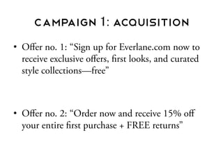 Campaign 2: Cross-sell
•  Oﬀer no. 3: “Purchase the
entire look & save 20% +
FREE shipping”
•  Seasonal
•  Targeted Emails...
