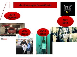 Acciones que ha realizado
2013
(agosto)
2013
(Nov)
2013
(Dic)
Nov
2014
 