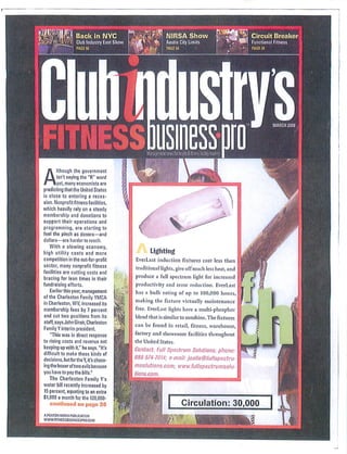Hi         ftlfl Back «n NYC
               I Club Industry East Shaw
               1 PAGE a
                                                           NIRSA Show
                                                           Austin City Limits
                                                           PAGE 64                              ■ '■;
                                                                                                        Circuit Breaker
                                                                                                        I urn tiosi.it Fitness
                                                                                                        PACE jjj




Although the government
       isn't saying the "R" word
       yet, many economists are
predicting that the United States
is close to entering a reces
sion. Nonprofit fitness facilities,
which heavily rely on a steady
memb9rship and donations to
support their operations and
programming, are starting to
feal the pinch as donors—and
dollars—are harder to reach.
   With a slowing economy,
high utility costs and more                        Lighting
competition in the not-for-profit            BverLsSt induction fixtures cost less than
sector, many nonprofit fitness
                                             traditional lights, give off much less heat, and
facilities are cutting costs and
bracing for lean times in their              produce a full spectrum light for increased
fundraising efforts.                       1 productivity and error reduction. EverLast
   Earlier this year, management             has a bulb rating of up to 100,000 hours,
of the Charleston Family YMCA
                                            making the fixture virtually maintenance
in Charleston, WV, increased its
membership fees by 7 percent                free. EverLast lights have a multi-phosphor
and cut two positions from its              blend that is similar to sunshine. The fixtures
staff, says John Giroir, Charleston
                                            can be found in retail, fitness, warehouse,
Family Y interim president.
   "This was in direct response             factory and showroom facilities throughout
to rising costs and revenue not             the United States.
keeping up with it," ho says. "It's
                                            Contact: Full Spectrum Solutions; phone-
difficult to make these kinds of
decisions, butfor the Y, it's choos         888-574-7014; e-mail: joetlc@fullspectru-
ing the lesser of two evils because         msohitions.com; www.fullspectrumsolu-
you have to pay the bills."                 tions.com.
   The Charleston Family Y's
water bill recently increased by
15 percent, equating to an extra
$1,000 a month for the 120,000-
   continued on pnye 3G                                     |        Circulation: 30,000                           | ^
APENTDN MEDIA PUBLICATION
WWWFITNESSBUSIHESSPR0.COM
                                                                                                                                 ■
 