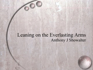 Leaning on the Everlasting Arms Anthony J Showalter 