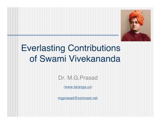Everlasting Contributions
of Swami Vivekananda
Dr. M.G.Prasad
(www.taranga.us)
mgprasad@comcast.net

 
