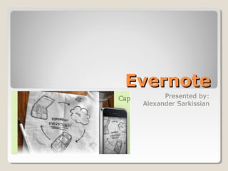 EvernoteEvernote
Presented by:
Alexander Sarkissian
 